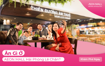 ĂN GÌ Ở AEON MALL HẢI PHÒNG LÊ CHÂN