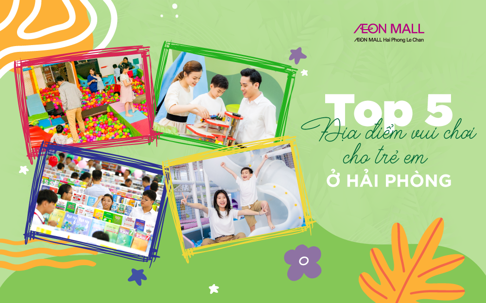 Hé lộ top 5 địa điểm vui chơi cho trẻ em ở Hải Phὸng hấp dẫn nhất - AEON MALL Hải Phὸng Lê Chȃn