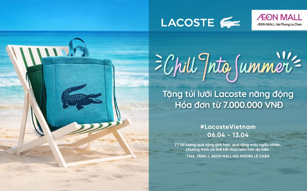 CHILL INTO SUMMER | ĐÓN HÈ PHONG CÁCH CÙNG LACOSTE