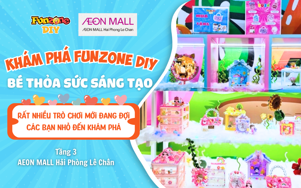 ✨ KHÁM PHÁ NHÀ MỚI FUNZONE DIY và VR FUN – TẶNG BÉ YÊU TRẢI NGHIỆM THOẢ SỨC SÁNG TẠO✨