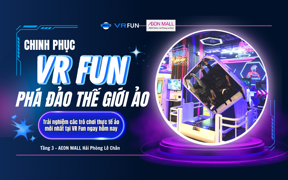 CÙNG VR FUN – PHÁ ĐẢO THẾ GIỚI ẢO VỚI VÔ VÀN GAME HOT TREND