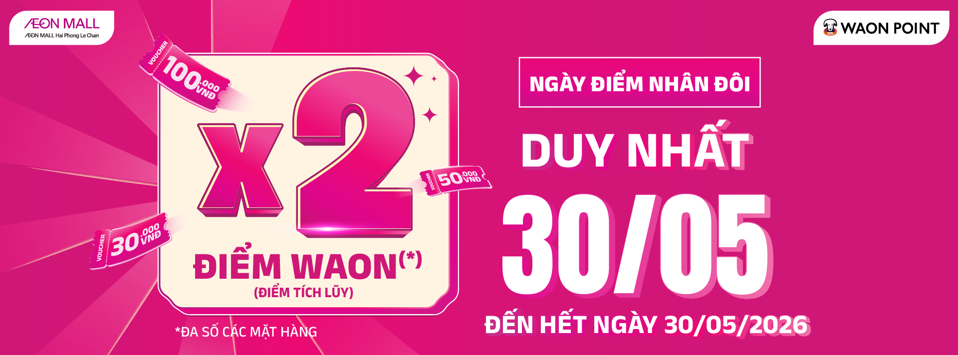 DUY NHẤT NGÀY 30/05 – NHÂN ĐÔI ƯU ĐÃI, TÍCH ĐIỂM ĐÃ TAY