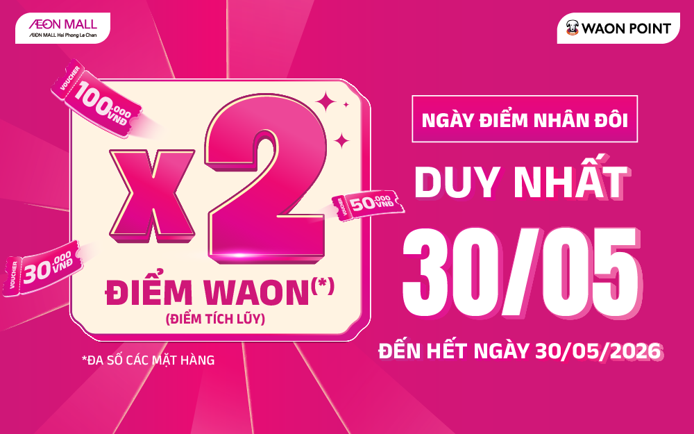 DUY NHẤT NGÀY 30/05 – NHÂN ĐÔI ƯU ĐÃI, TÍCH ĐIỂM ĐÃ TAY